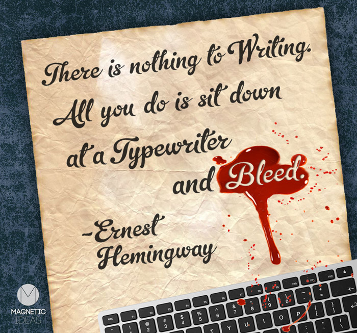 ernest Hemingway quote "Nothing to Writing, just sit down at a typewriter and bleed