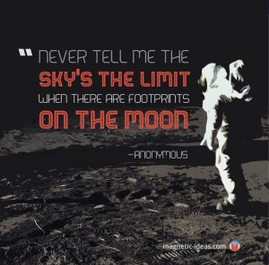 Never Tell Me the Sky's the Limit when there are footprints on the moon."