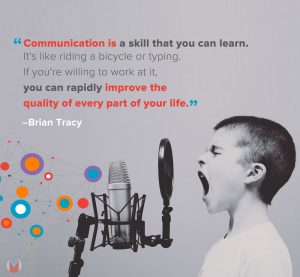 Communication is a skill that you can learn. It's like riding a bicycle or typing. If you're willing to work at it, you can rapidly improve the quality of every part of your life. - Brian Tracy quote